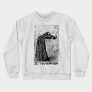 Low • • The Great Destroyer • • Original Fan Design Crewneck Sweatshirt